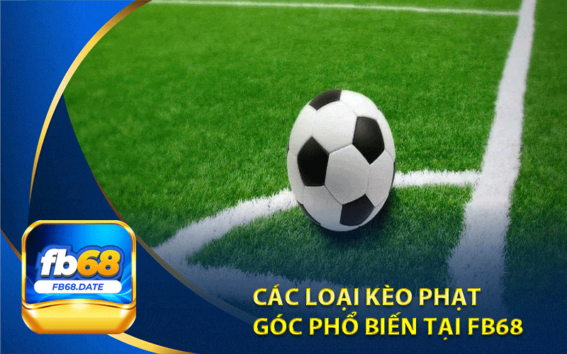 Các loại kèo phạt
góc phổ biến tại Fb68