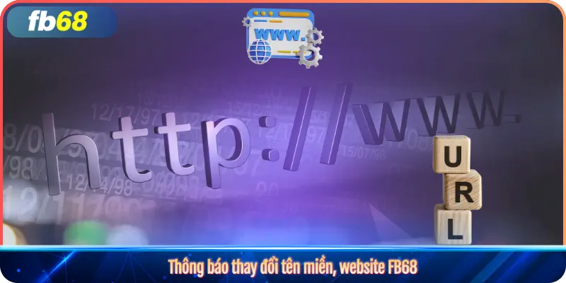 Cập Nhật Thông Báo Thay Đổi Tên Miền FB68 3 Thông báo thay đổi tên miền, website FB68