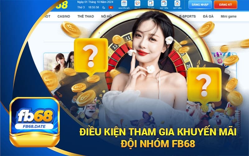 Điều Kiện Tham Gia Khuyến Mãi Đội Nhóm FB68 