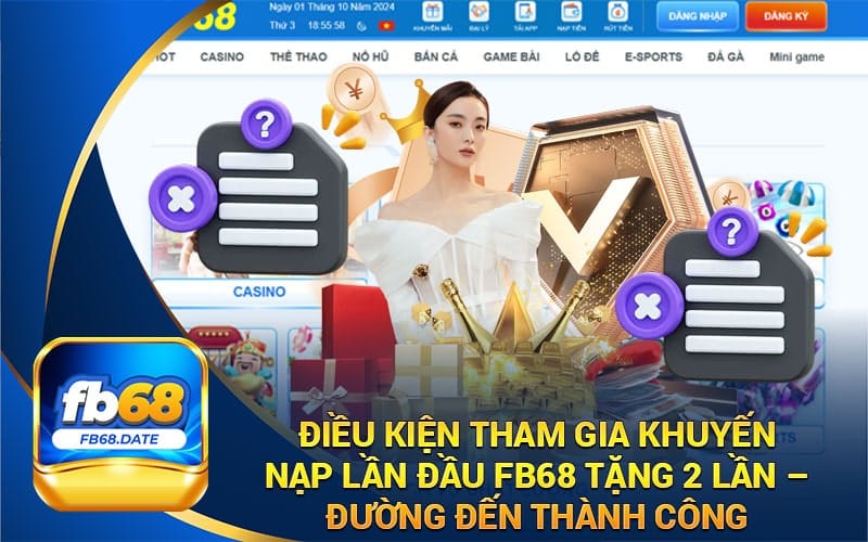 Điều Kiện Tham Gia Khuyến Mãi Nạp Lần Đầu FB68 Tặng 2 Lần – Đường Đến Thành Công