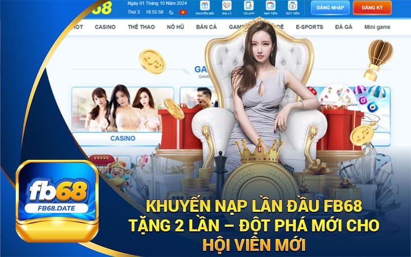 Khuyến Mãi Nạp Lần Đầu FB68 Tặng 2 Lần – Đột Phá Mới Cho Hội Viên Mới
